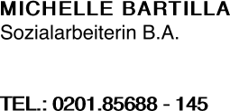 MICHELLE BARTILLA Sozialarbeiterin B.A.   TEL.: 0201.85688 -