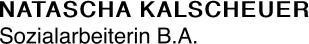 NATASCHA KALSCHEUER Sozialarbeiterin B.A.