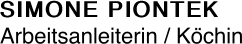 SIMONE PIONTEK Arbeitsanleiterin / Köchin