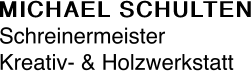 MICHAEL SCHULTEN Schreinermeister Kreativ- & Holzwerkstatt