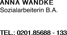 ANNA WANDKE Sozialarbeiterin B.A.   TEL.: 0201.85688 -