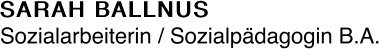 SARAH BALLNUS Sozialarbeiterin / Sozialpädagogin B.A.