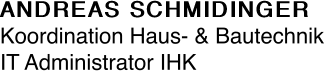 ANDREAS SCHMIDINGER Koordination Haus- & Bautechnik IT
